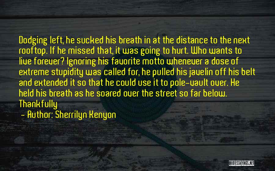 Sherrilyn Kenyon Quotes: Dodging Left, He Sucked His Breath In At The Distance To The Next Rooftop. If He Missed That, It Was