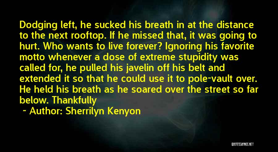 Sherrilyn Kenyon Quotes: Dodging Left, He Sucked His Breath In At The Distance To The Next Rooftop. If He Missed That, It Was