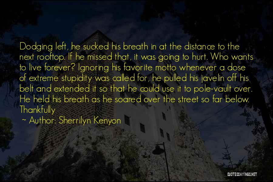 Sherrilyn Kenyon Quotes: Dodging Left, He Sucked His Breath In At The Distance To The Next Rooftop. If He Missed That, It Was