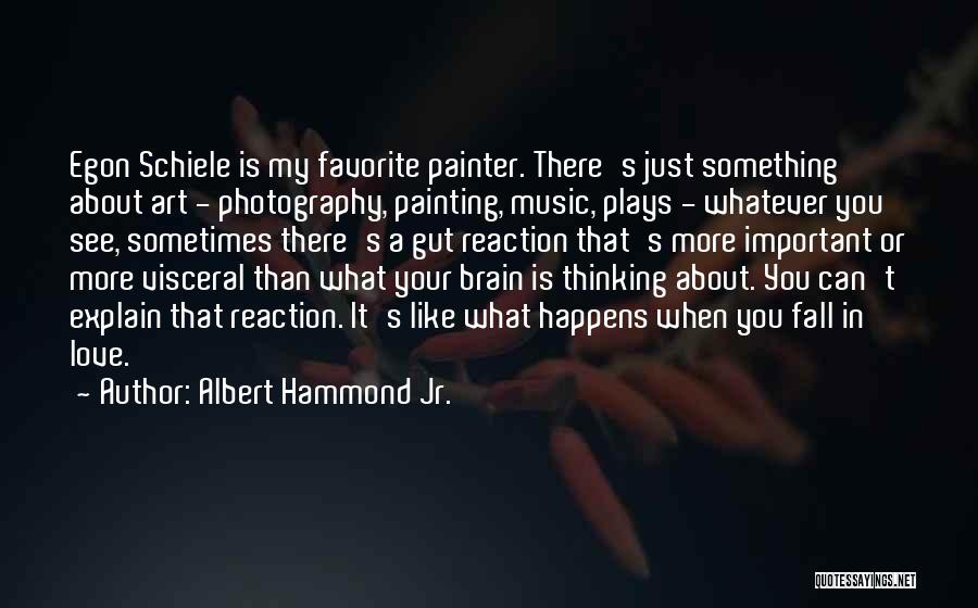 Albert Hammond Jr. Quotes: Egon Schiele Is My Favorite Painter. There's Just Something About Art - Photography, Painting, Music, Plays - Whatever You See,