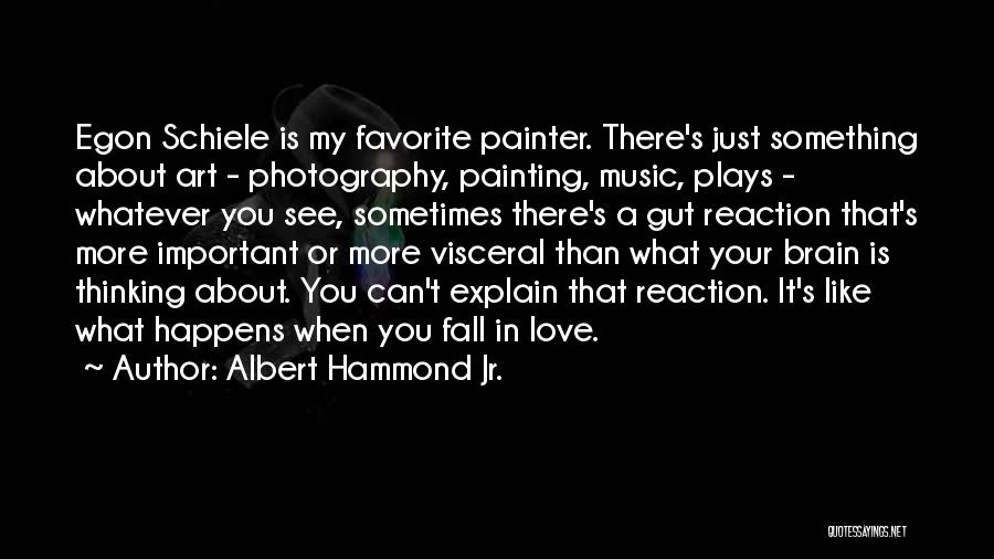 Albert Hammond Jr. Quotes: Egon Schiele Is My Favorite Painter. There's Just Something About Art - Photography, Painting, Music, Plays - Whatever You See,