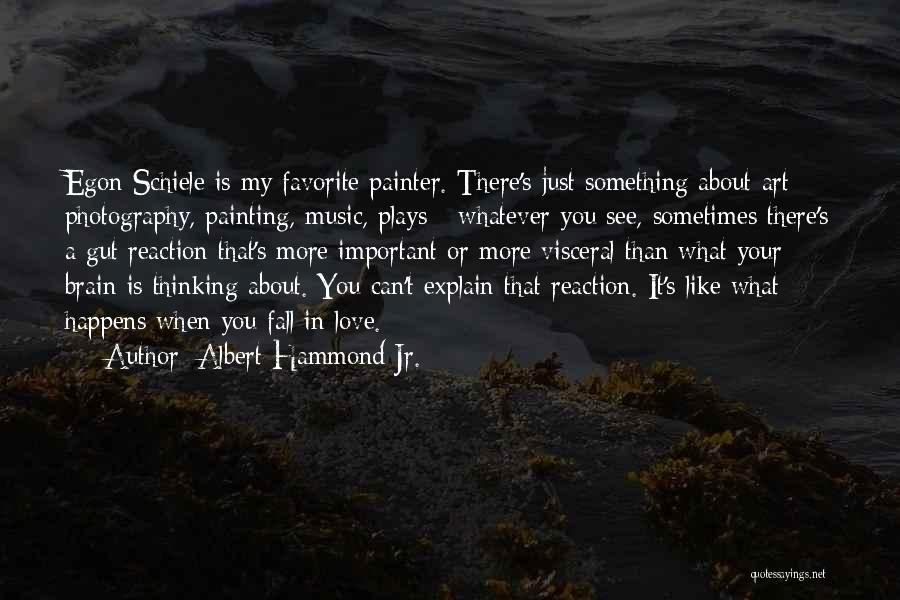 Albert Hammond Jr. Quotes: Egon Schiele Is My Favorite Painter. There's Just Something About Art - Photography, Painting, Music, Plays - Whatever You See,
