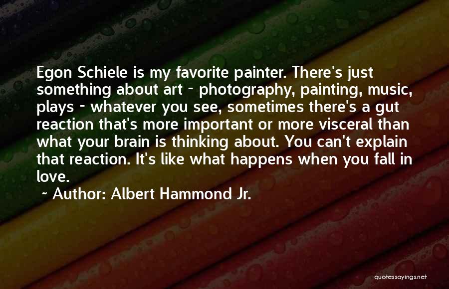 Albert Hammond Jr. Quotes: Egon Schiele Is My Favorite Painter. There's Just Something About Art - Photography, Painting, Music, Plays - Whatever You See,