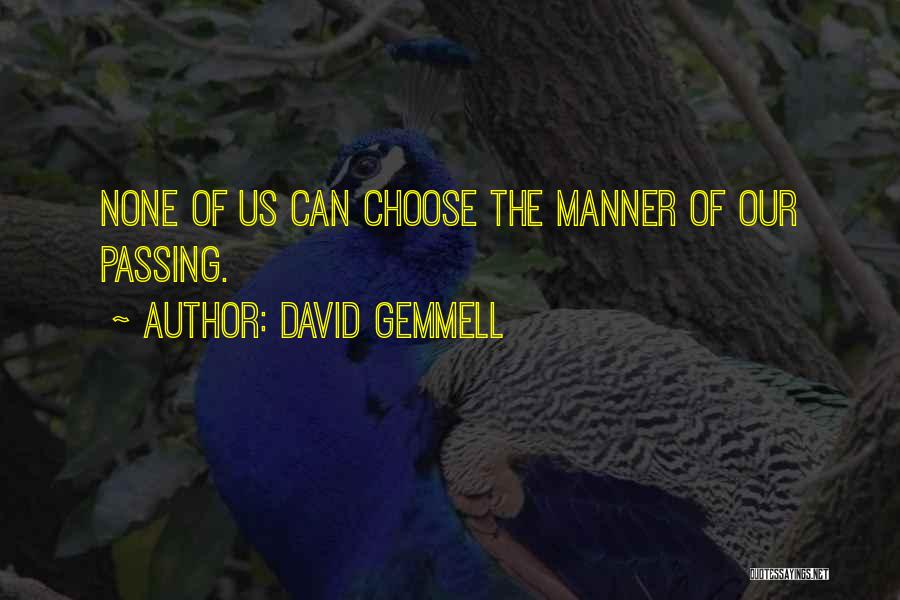 David Gemmell Quotes: None Of Us Can Choose The Manner Of Our Passing.