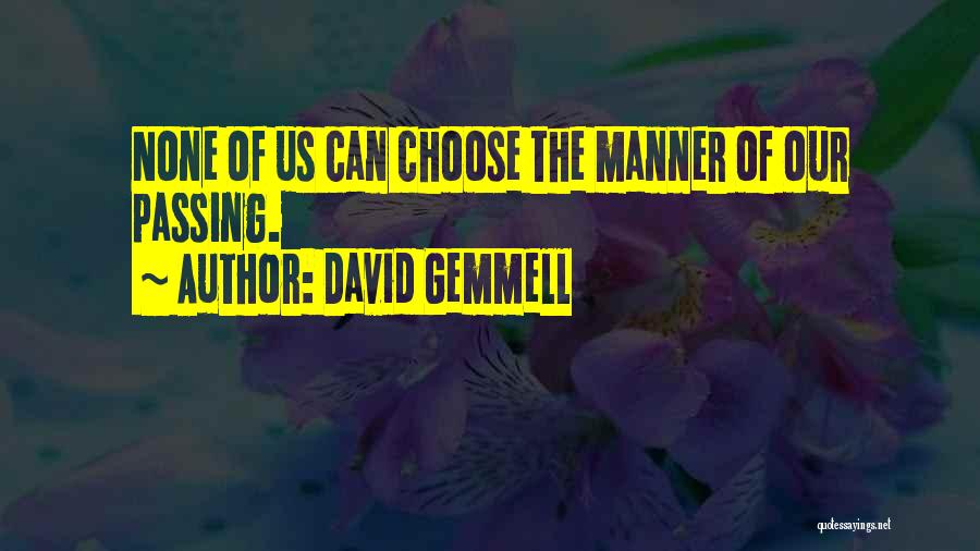 David Gemmell Quotes: None Of Us Can Choose The Manner Of Our Passing.