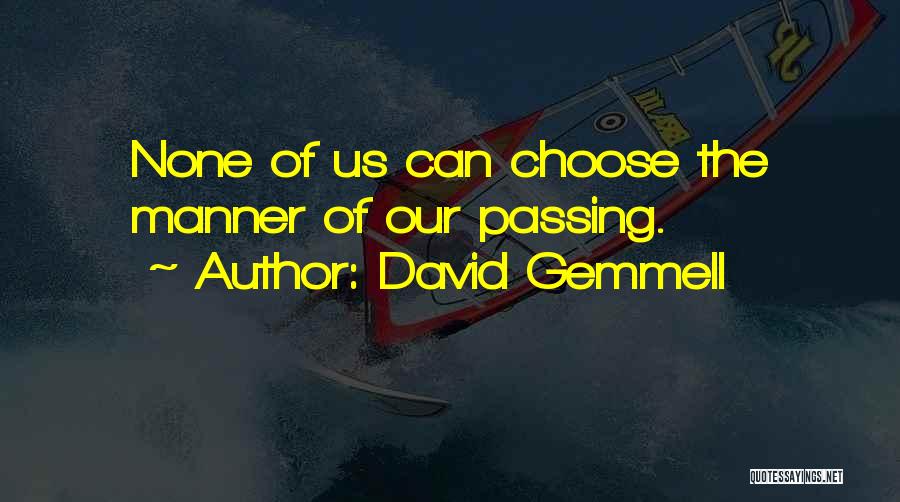 David Gemmell Quotes: None Of Us Can Choose The Manner Of Our Passing.