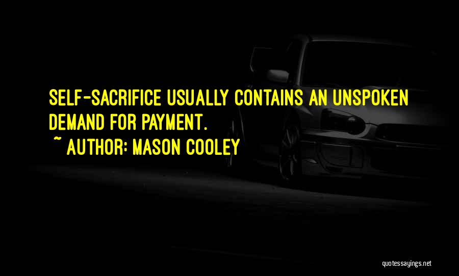 Mason Cooley Quotes: Self-sacrifice Usually Contains An Unspoken Demand For Payment.