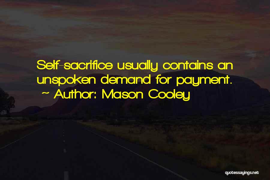 Mason Cooley Quotes: Self-sacrifice Usually Contains An Unspoken Demand For Payment.