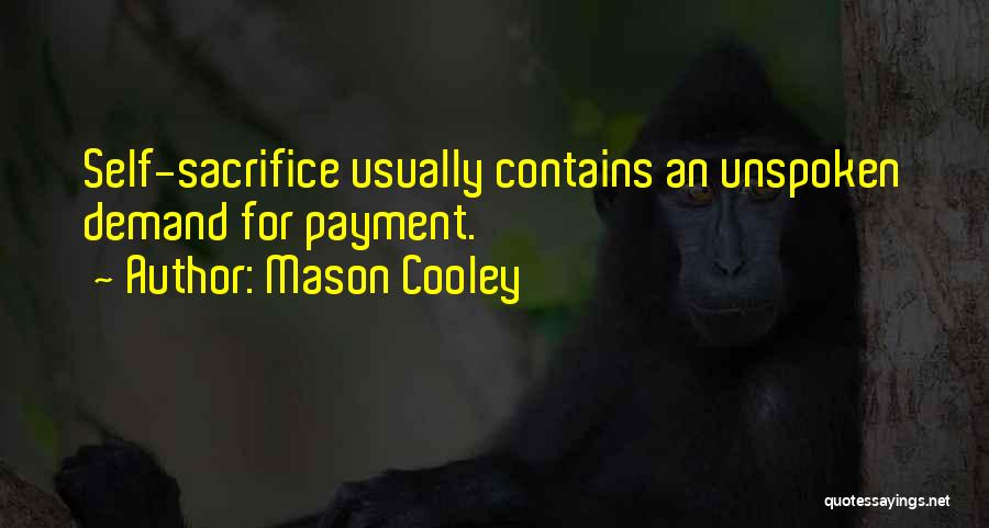 Mason Cooley Quotes: Self-sacrifice Usually Contains An Unspoken Demand For Payment.