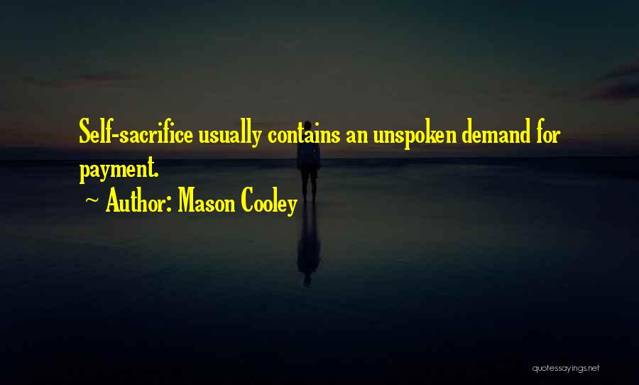 Mason Cooley Quotes: Self-sacrifice Usually Contains An Unspoken Demand For Payment.