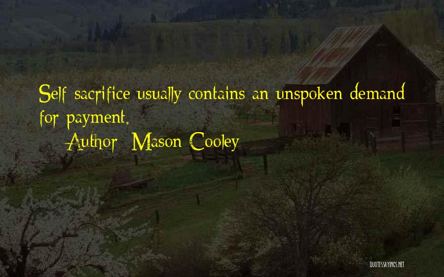 Mason Cooley Quotes: Self-sacrifice Usually Contains An Unspoken Demand For Payment.
