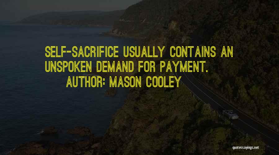 Mason Cooley Quotes: Self-sacrifice Usually Contains An Unspoken Demand For Payment.