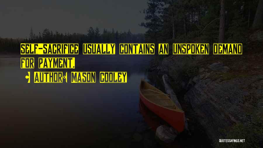 Mason Cooley Quotes: Self-sacrifice Usually Contains An Unspoken Demand For Payment.