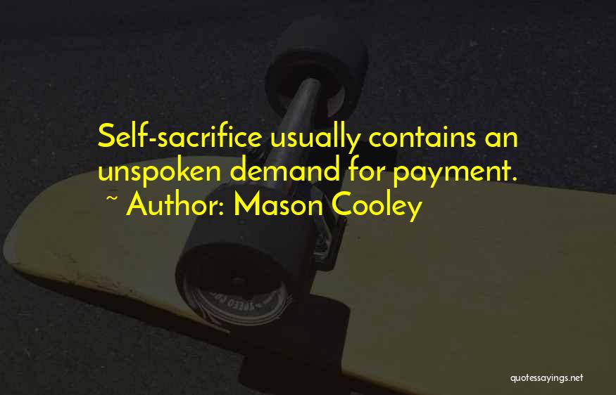 Mason Cooley Quotes: Self-sacrifice Usually Contains An Unspoken Demand For Payment.