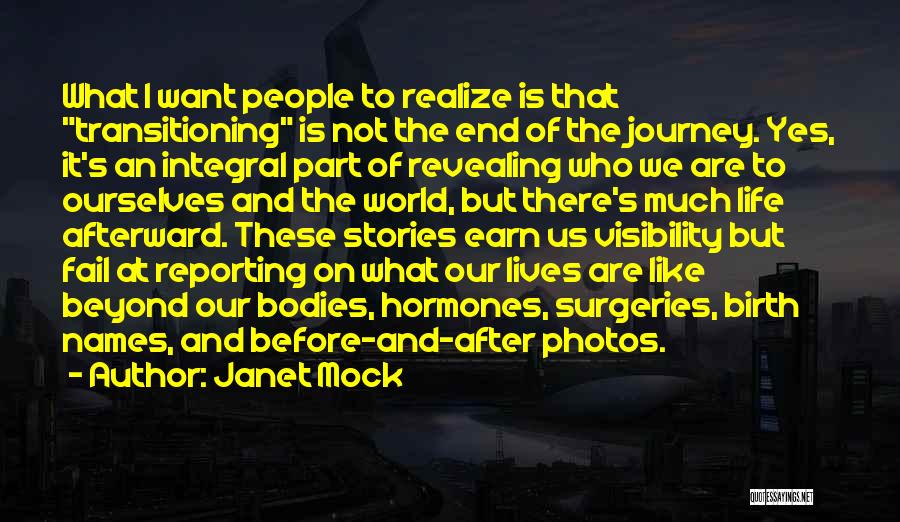 Janet Mock Quotes: What I Want People To Realize Is That Transitioning Is Not The End Of The Journey. Yes, It's An Integral