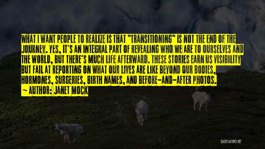 Janet Mock Quotes: What I Want People To Realize Is That Transitioning Is Not The End Of The Journey. Yes, It's An Integral