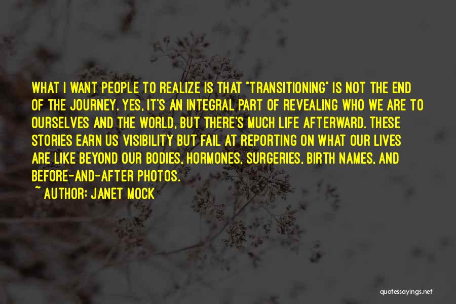 Janet Mock Quotes: What I Want People To Realize Is That Transitioning Is Not The End Of The Journey. Yes, It's An Integral