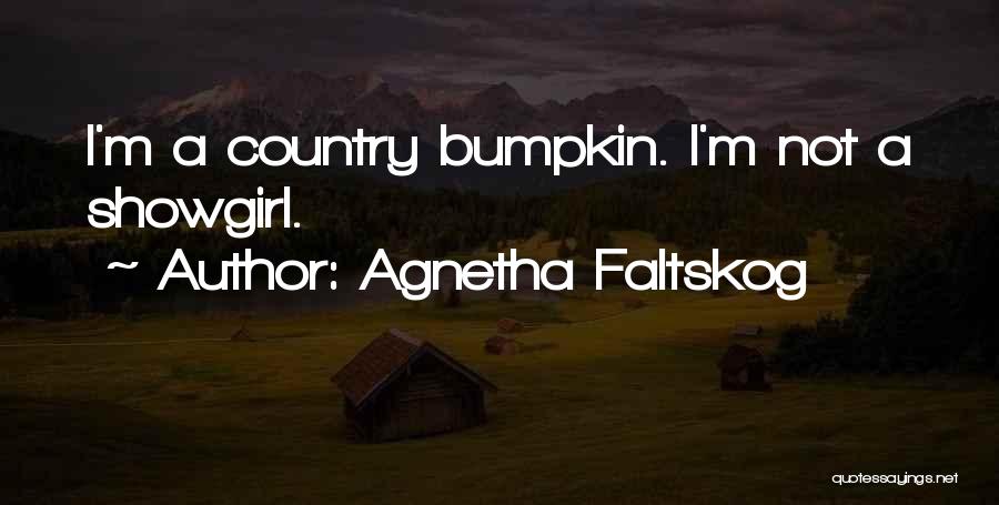 Agnetha Faltskog Quotes: I'm A Country Bumpkin. I'm Not A Showgirl.