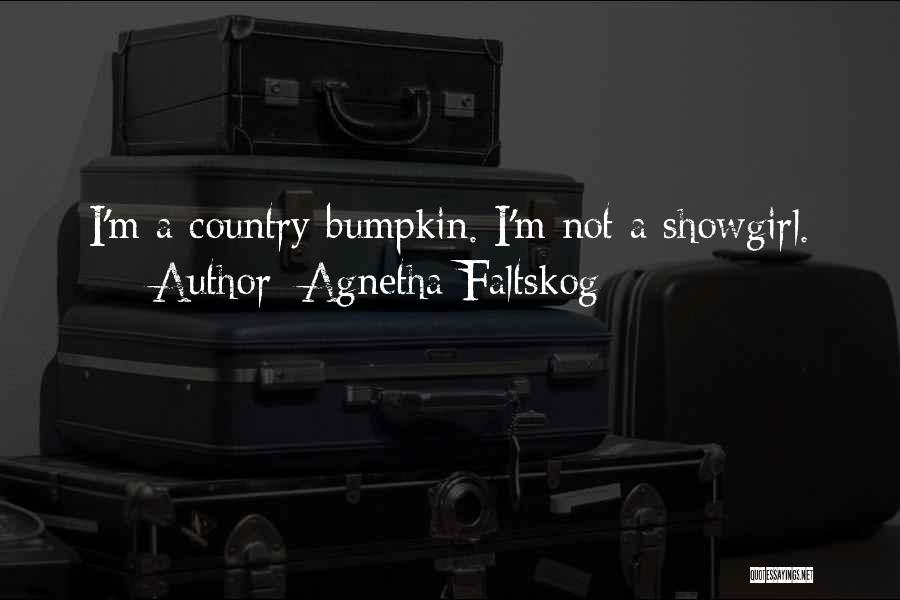 Agnetha Faltskog Quotes: I'm A Country Bumpkin. I'm Not A Showgirl.