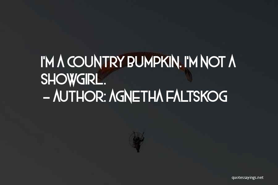 Agnetha Faltskog Quotes: I'm A Country Bumpkin. I'm Not A Showgirl.