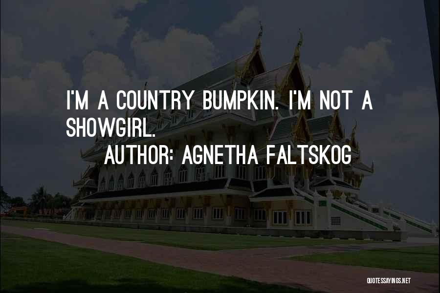 Agnetha Faltskog Quotes: I'm A Country Bumpkin. I'm Not A Showgirl.