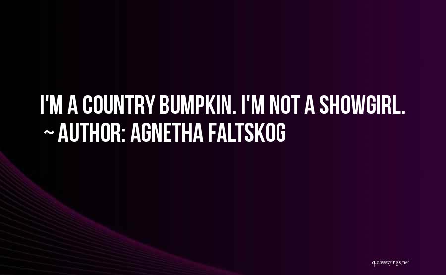 Agnetha Faltskog Quotes: I'm A Country Bumpkin. I'm Not A Showgirl.