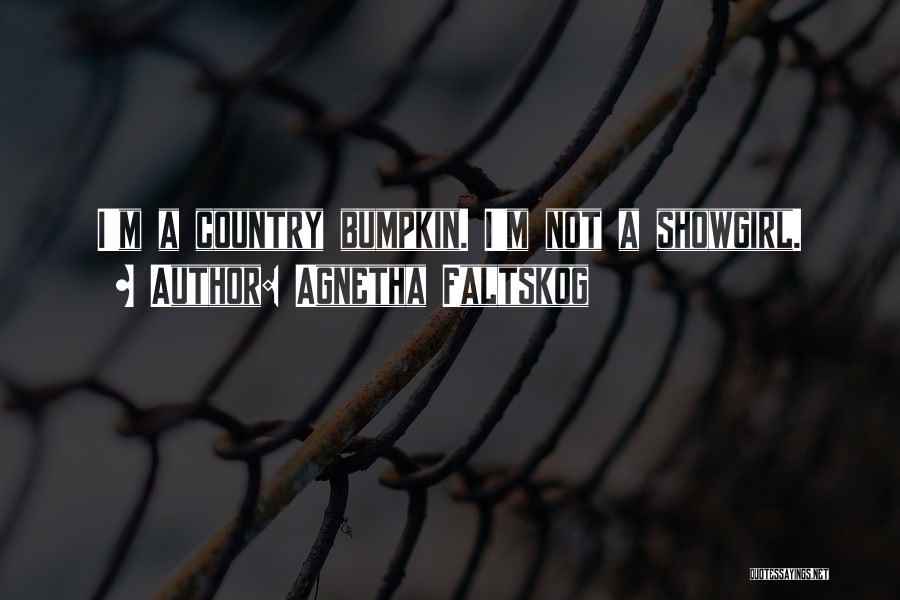 Agnetha Faltskog Quotes: I'm A Country Bumpkin. I'm Not A Showgirl.