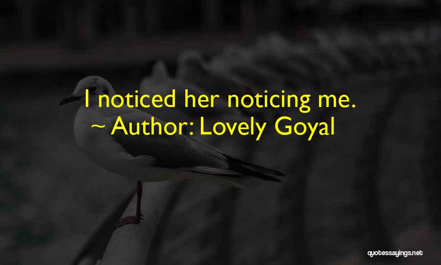 Lovely Goyal Quotes: I Noticed Her Noticing Me.