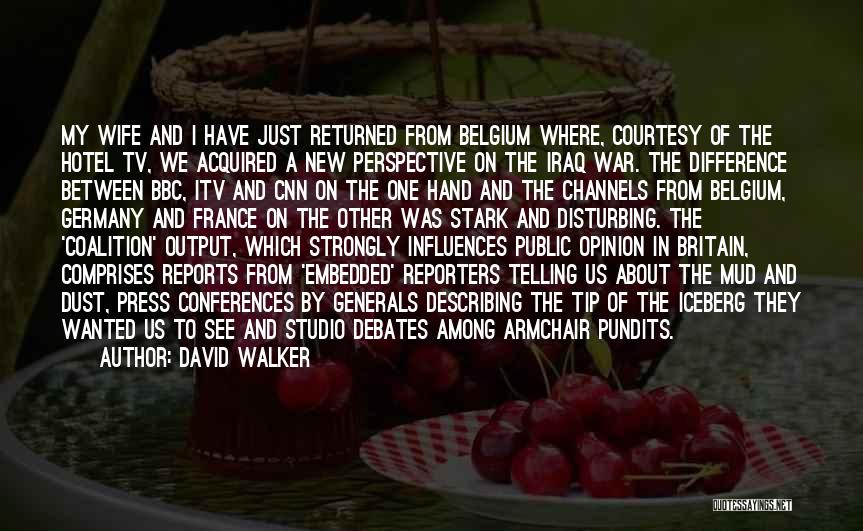 David Walker Quotes: My Wife And I Have Just Returned From Belgium Where, Courtesy Of The Hotel Tv, We Acquired A New Perspective