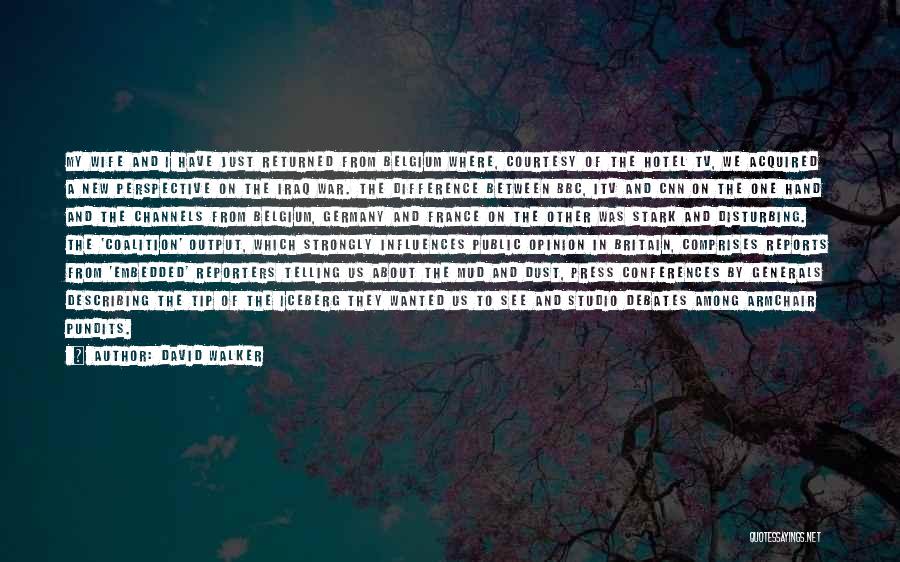 David Walker Quotes: My Wife And I Have Just Returned From Belgium Where, Courtesy Of The Hotel Tv, We Acquired A New Perspective