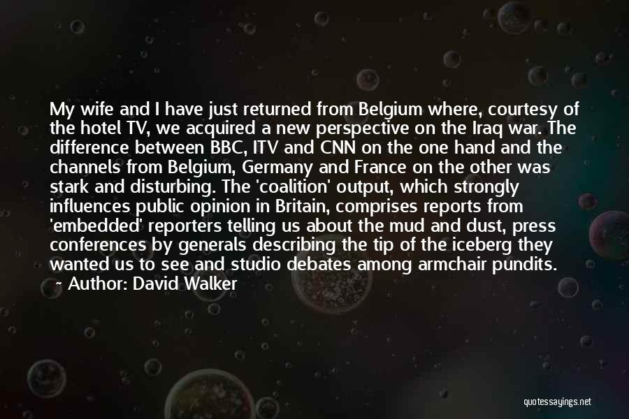 David Walker Quotes: My Wife And I Have Just Returned From Belgium Where, Courtesy Of The Hotel Tv, We Acquired A New Perspective