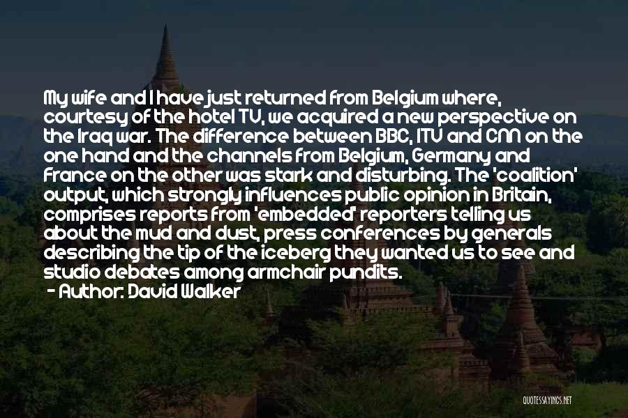 David Walker Quotes: My Wife And I Have Just Returned From Belgium Where, Courtesy Of The Hotel Tv, We Acquired A New Perspective