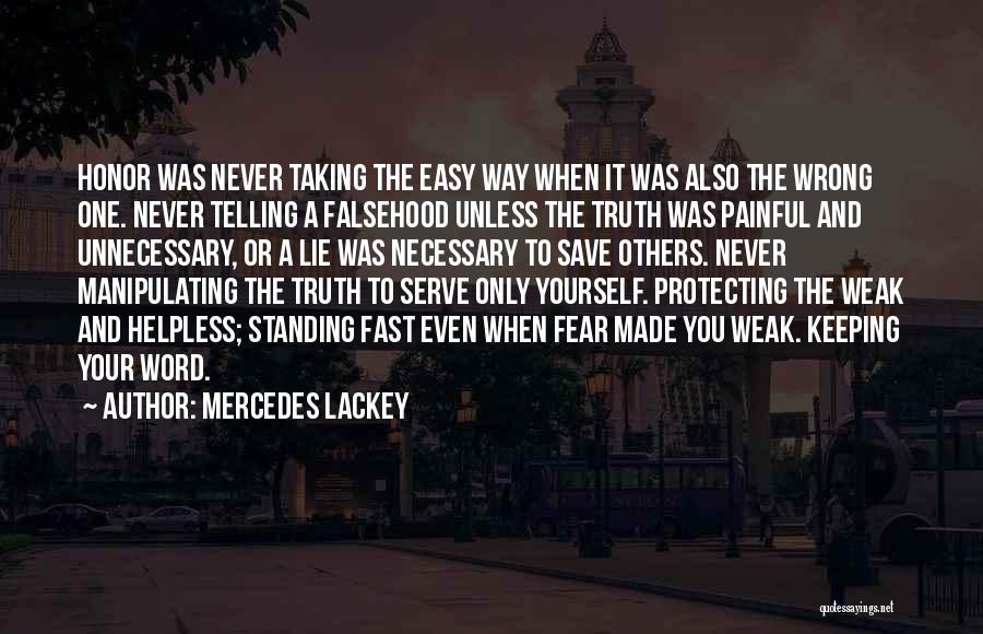 Mercedes Lackey Quotes: Honor Was Never Taking The Easy Way When It Was Also The Wrong One. Never Telling A Falsehood Unless The