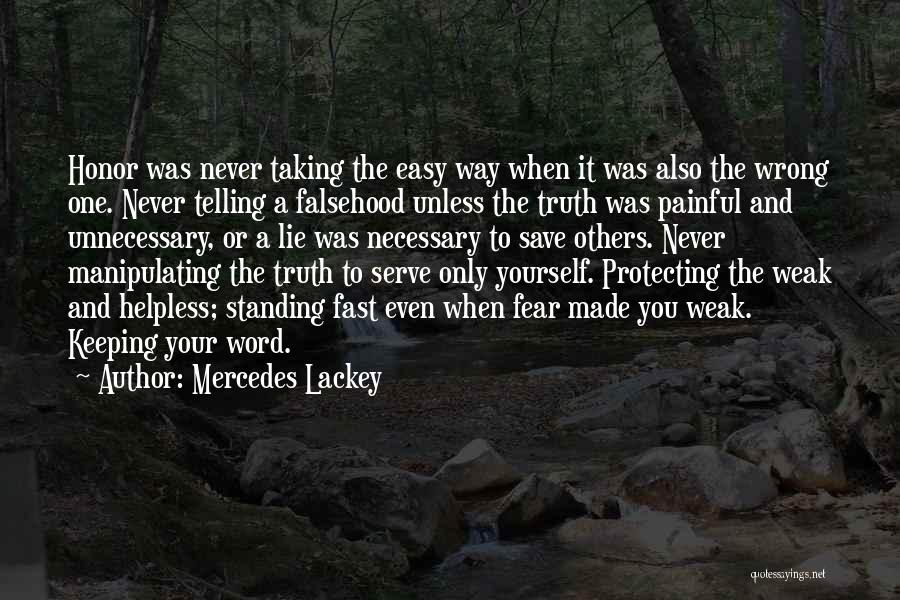 Mercedes Lackey Quotes: Honor Was Never Taking The Easy Way When It Was Also The Wrong One. Never Telling A Falsehood Unless The