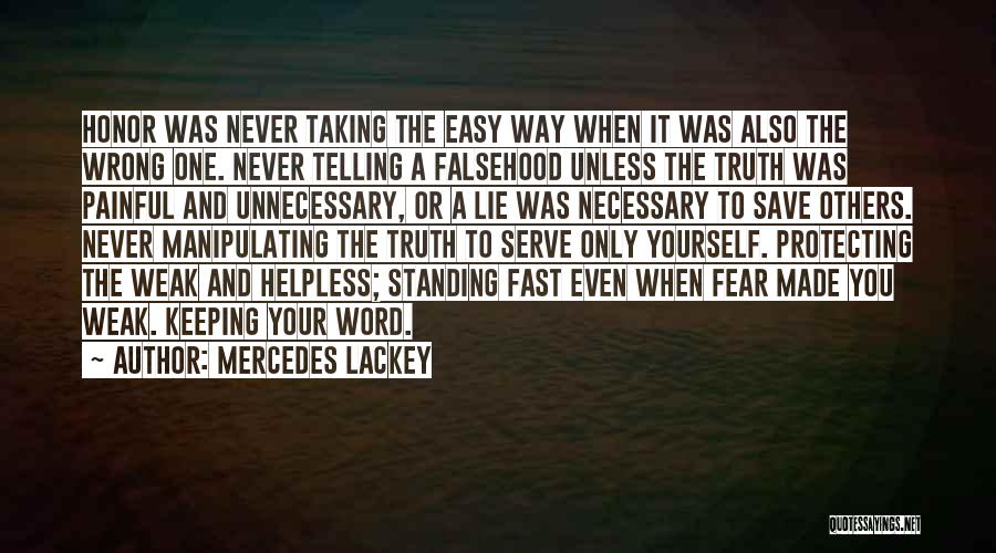 Mercedes Lackey Quotes: Honor Was Never Taking The Easy Way When It Was Also The Wrong One. Never Telling A Falsehood Unless The