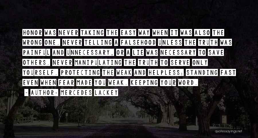 Mercedes Lackey Quotes: Honor Was Never Taking The Easy Way When It Was Also The Wrong One. Never Telling A Falsehood Unless The