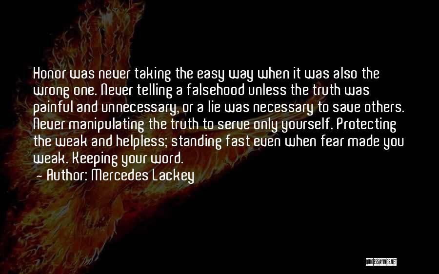 Mercedes Lackey Quotes: Honor Was Never Taking The Easy Way When It Was Also The Wrong One. Never Telling A Falsehood Unless The