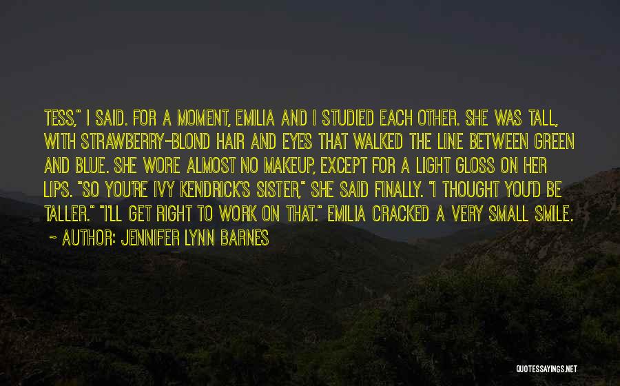 Jennifer Lynn Barnes Quotes: Tess, I Said. For A Moment, Emilia And I Studied Each Other. She Was Tall, With Strawberry-blond Hair And Eyes