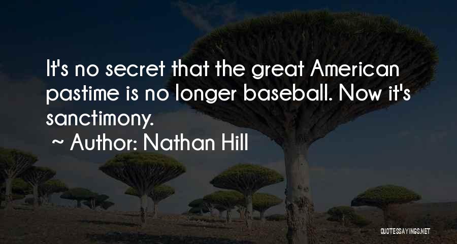 Nathan Hill Quotes: It's No Secret That The Great American Pastime Is No Longer Baseball. Now It's Sanctimony.