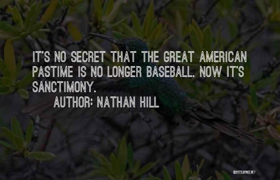 Nathan Hill Quotes: It's No Secret That The Great American Pastime Is No Longer Baseball. Now It's Sanctimony.