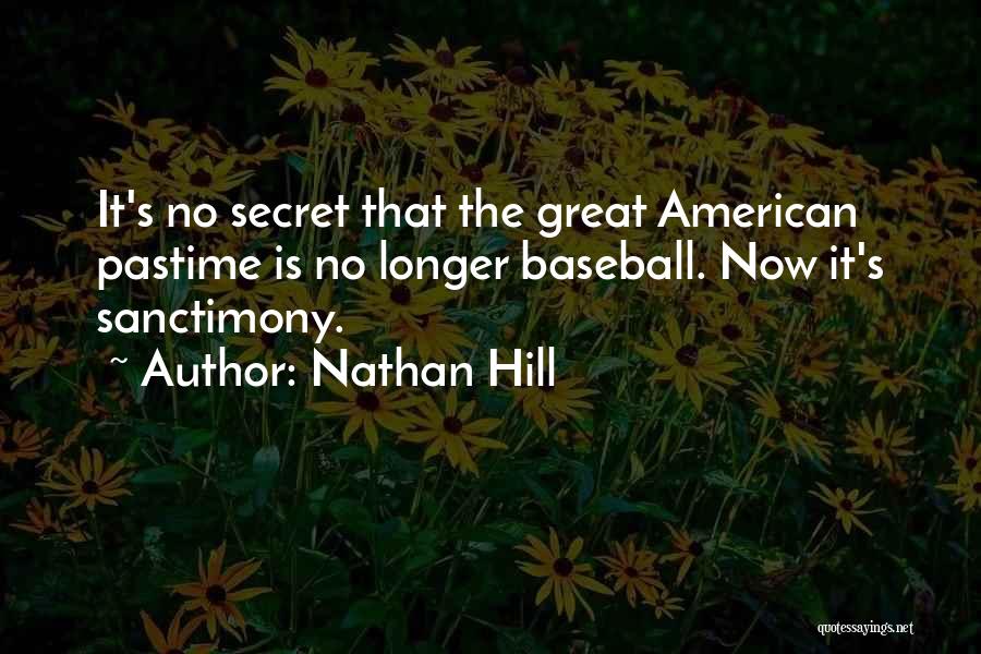 Nathan Hill Quotes: It's No Secret That The Great American Pastime Is No Longer Baseball. Now It's Sanctimony.