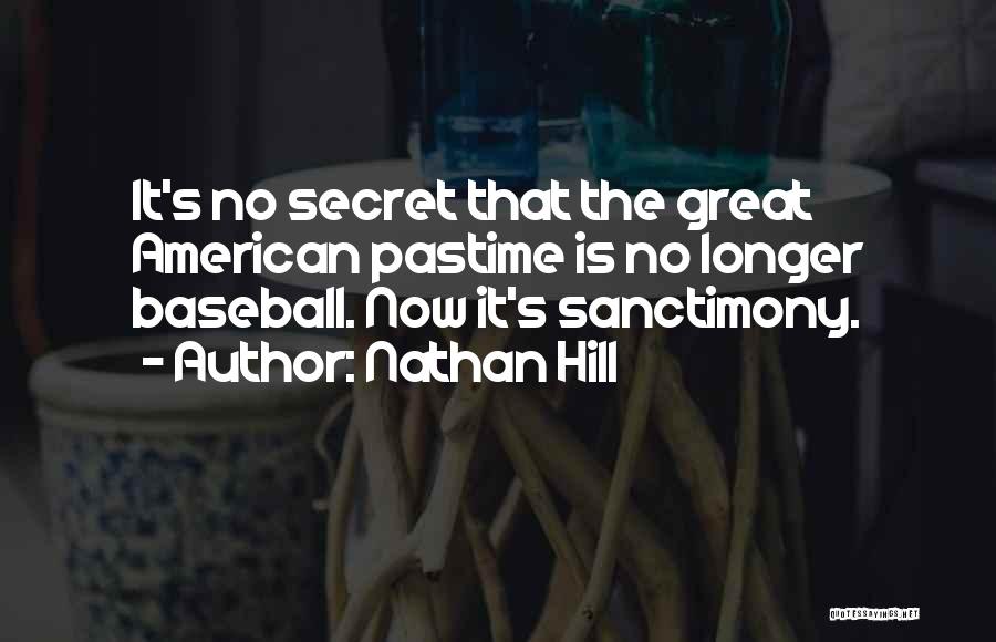 Nathan Hill Quotes: It's No Secret That The Great American Pastime Is No Longer Baseball. Now It's Sanctimony.