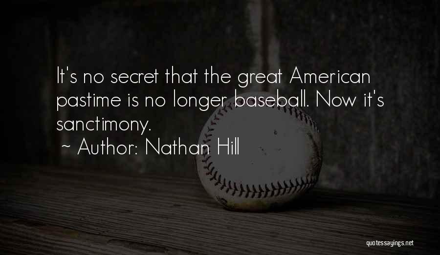 Nathan Hill Quotes: It's No Secret That The Great American Pastime Is No Longer Baseball. Now It's Sanctimony.