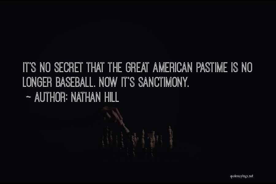 Nathan Hill Quotes: It's No Secret That The Great American Pastime Is No Longer Baseball. Now It's Sanctimony.