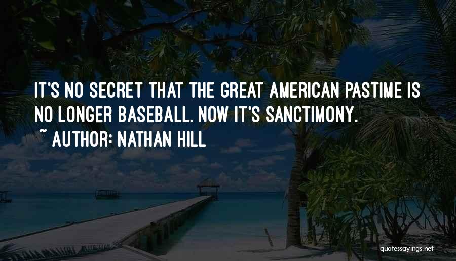 Nathan Hill Quotes: It's No Secret That The Great American Pastime Is No Longer Baseball. Now It's Sanctimony.