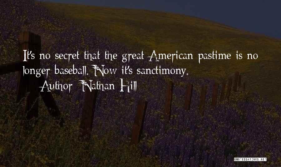 Nathan Hill Quotes: It's No Secret That The Great American Pastime Is No Longer Baseball. Now It's Sanctimony.