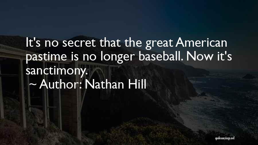 Nathan Hill Quotes: It's No Secret That The Great American Pastime Is No Longer Baseball. Now It's Sanctimony.