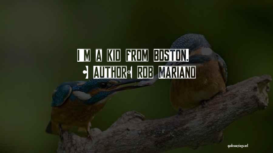 Rob Mariano Quotes: I'm A Kid From Boston.