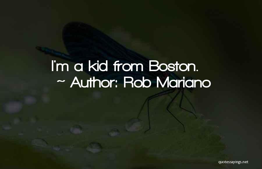 Rob Mariano Quotes: I'm A Kid From Boston.
