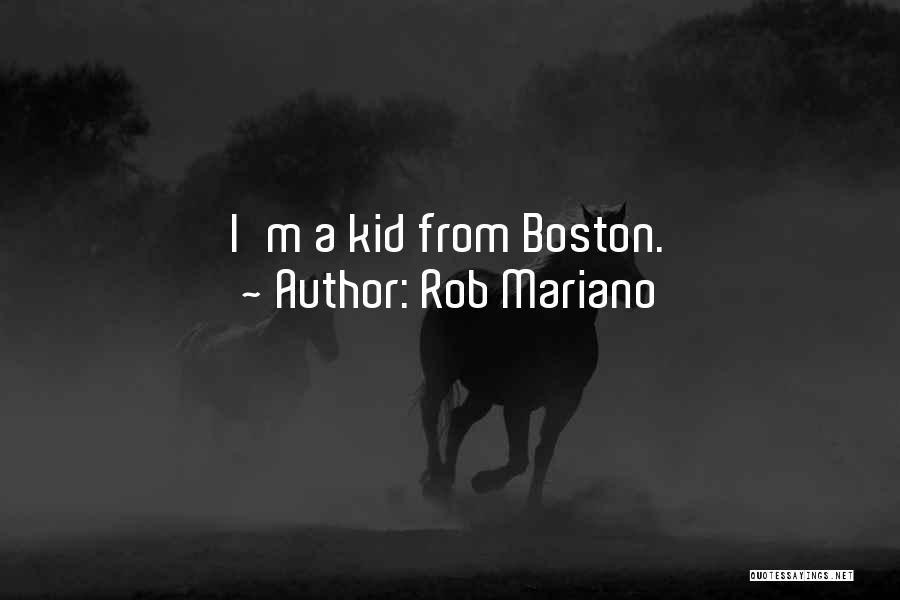 Rob Mariano Quotes: I'm A Kid From Boston.